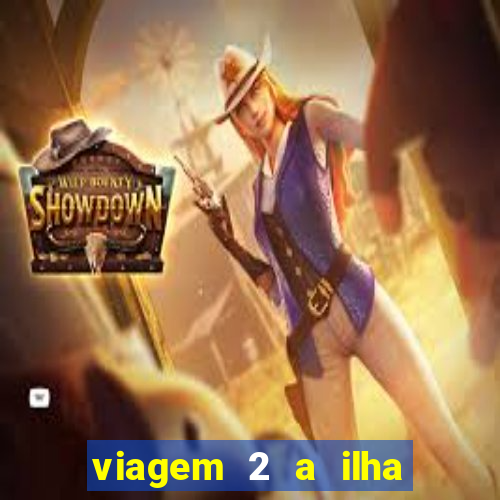 viagem 2 a ilha misteriosa filme completo